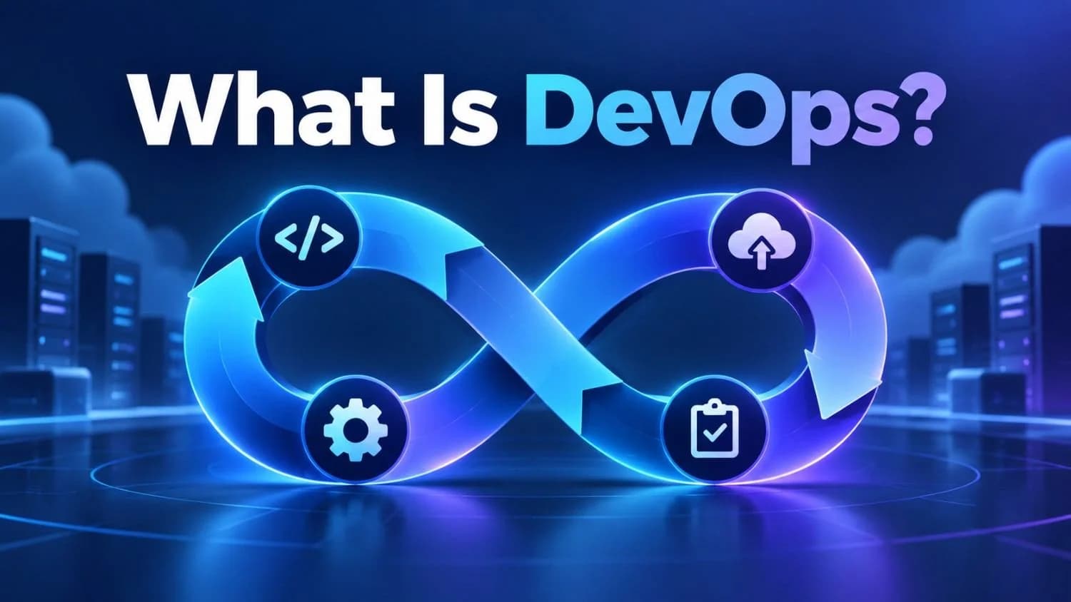 What Is DevOps? A Practical Guide to the Lifecycle, Pipelines, and Tools